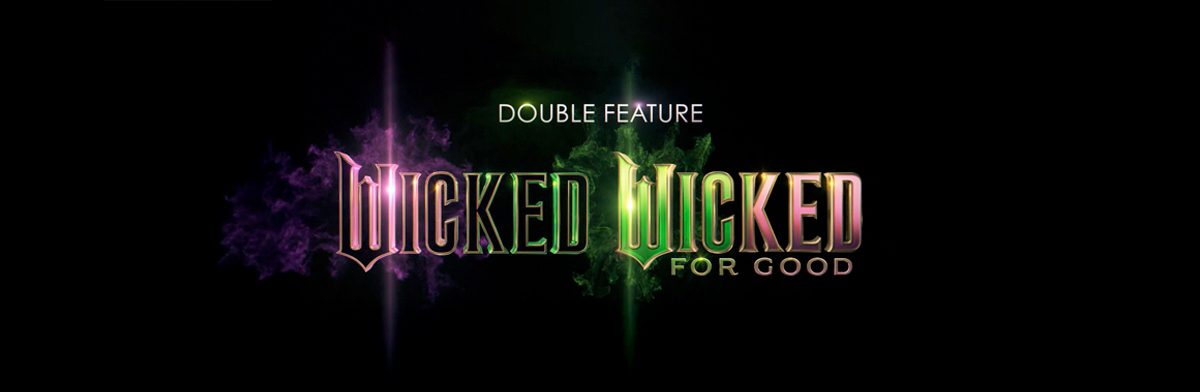 Wicked &#038; Wicked: For Good Double Feature